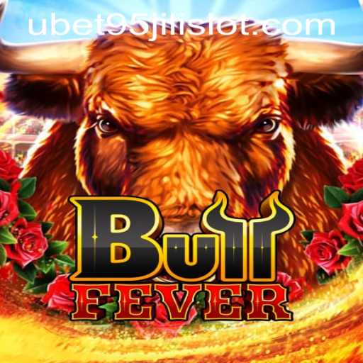 Exploring BullFever: The Thrills Behind UBET95 JILI SLOT