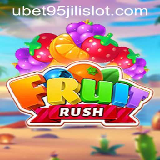 Experience the Thrill of FruitRush on UBET95 JILI SLOT